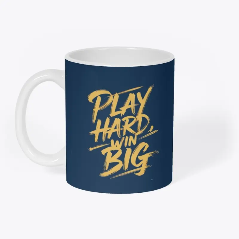 Play Hard Win Big 