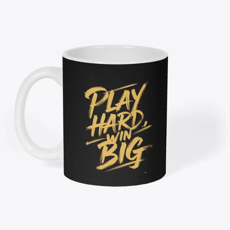 Play Hard Win Big 